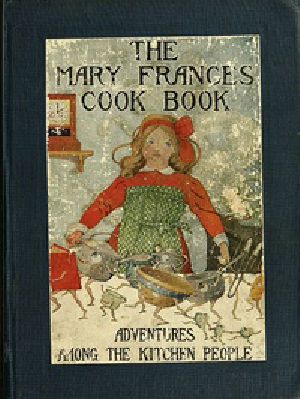 [Gutenberg 38215] • The Mary Frances Cook Book; Or, Adventures Among the Kitchen People